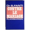 Contre le mariage, par le Dr S. Fanti, Flammarion.
