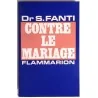 Contre le mariage, par le Dr S. Fanti, Flammarion.