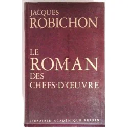 Le Roman des chefs-d’œuvre, par Jacques Robichon, Librairie Académique Perrin.