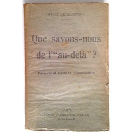 Que savons-nous de l’« au-delà » ?, par Henry Decharbogne, Flammarion éditeur.
