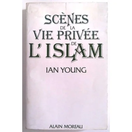Scènes de la vie privée de l’islam, par Ian Young, Éditions Alain Moreau.
