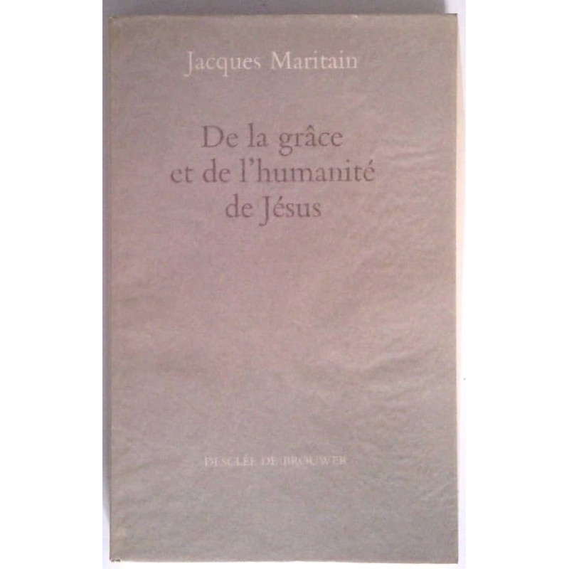 De la grâce et de l’humanité de Jésus, par Jacques Maritain, Desclée de Brouwer.