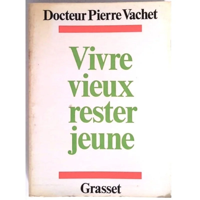Vivre vieux rester jeune, par le docteur Pierre Vachet, Grasset.