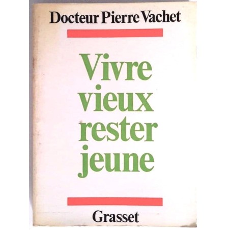 Vivre vieux rester jeune, par le docteur Pierre Vachet, Grasset.