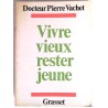 Vivre vieux rester jeune, par le docteur Pierre Vachet, Grasset.