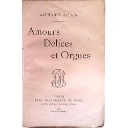 Amours, délices et orgues, par Alphonse Allais, Paul Ollendorff éditeur.