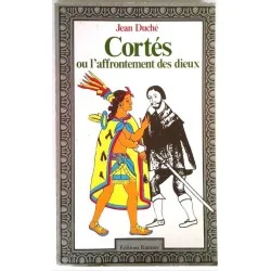 Cortès ou l’affrontement des dieux, par Jean Duché, Éditions Ramsay.