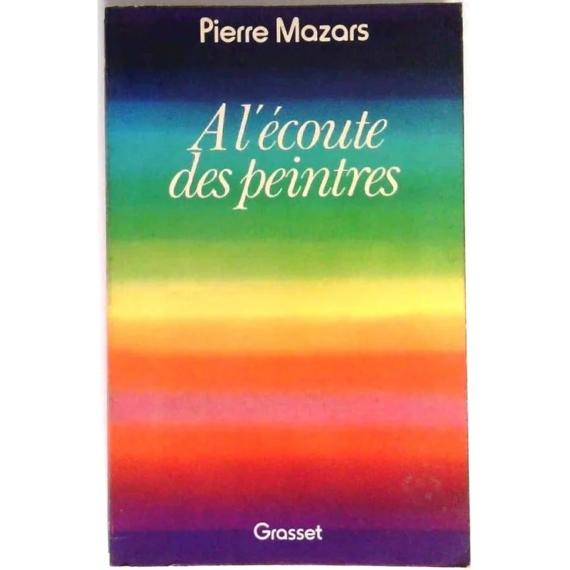 A l’écoute des peintres, par Pierre Mazars, Grasset.
