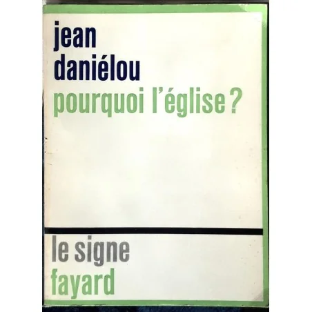 Pourquoi l’église ?, par Jean Daniélou,  Fayard.