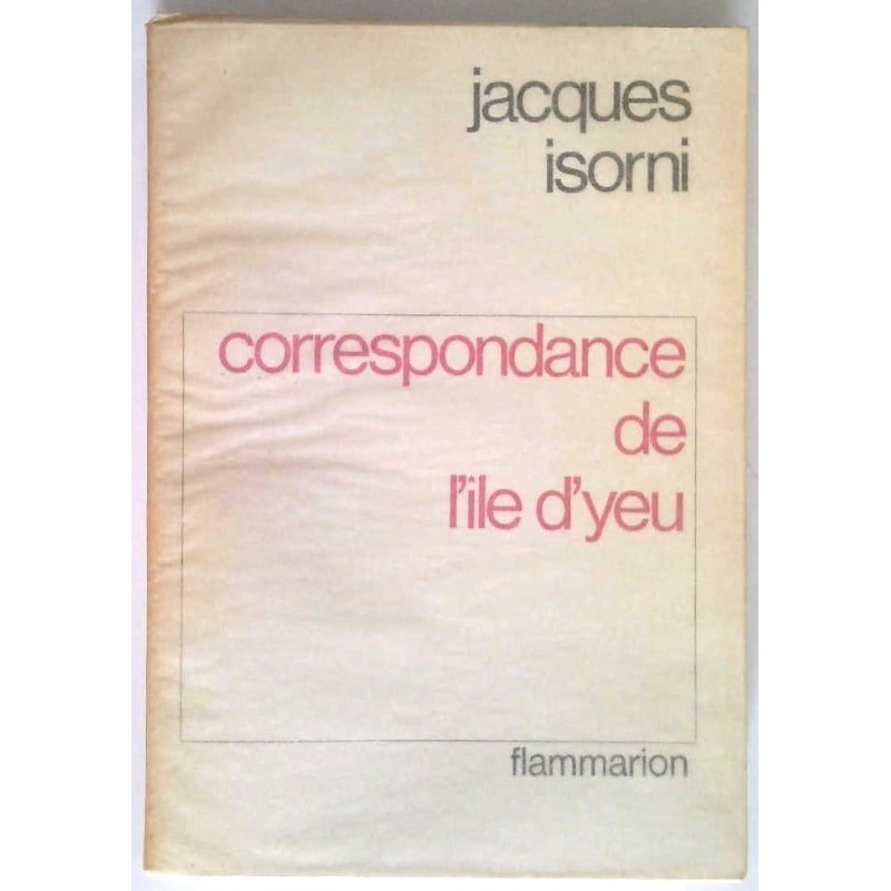 Correspondance de l’île d’Yeu, par Jacques Isorni, Flammarion.