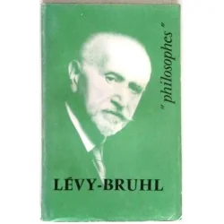Lucien Lévy-Bruhl sa vie, son œuvre, par Jean Cazeneuve, PUF