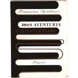 Mes aventures surnaturelles, par Francesco Waldner, Fayard