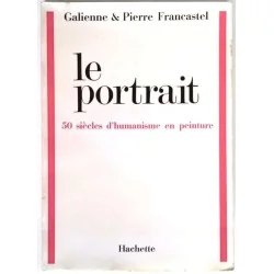Le Portrait 50 siècles d’humanisme en peinture, par Galienne et Pierre Francastel, Hachette