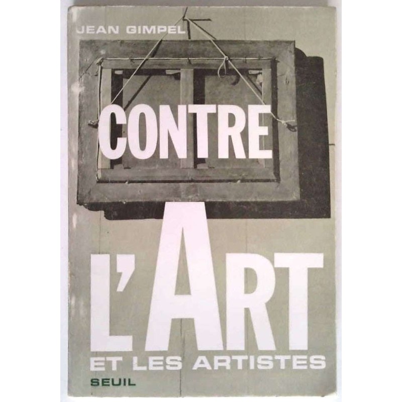 Contre l’Art et les artistes, par Jean Gimpel, Seuil