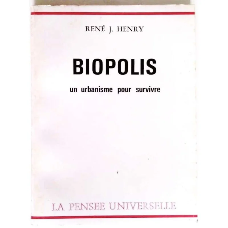 Biopolis un urbanisme pour survivre, par René J. Henry, La Pensée Universelle