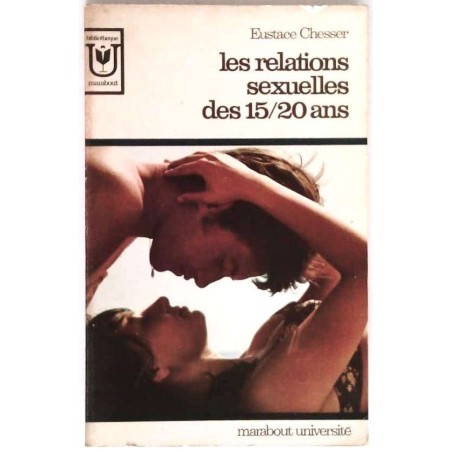 Les Relations sexuelles des 15/20 ans, par Eustace Chesser, Marabout université