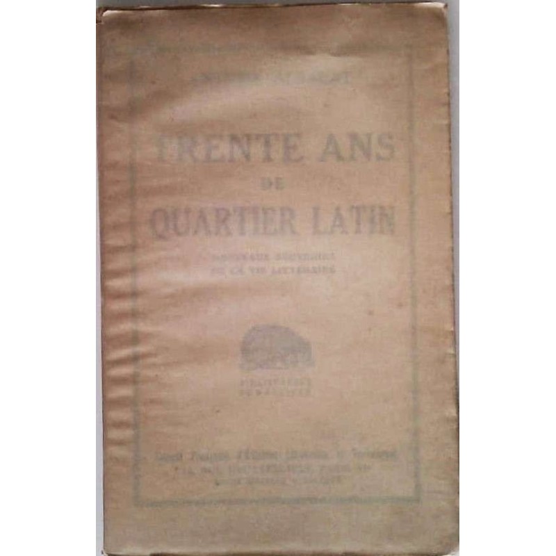 Trente ans de Quartier Latin, par Antoine Albalat, Société Française d’Éditions littéraires et techniques