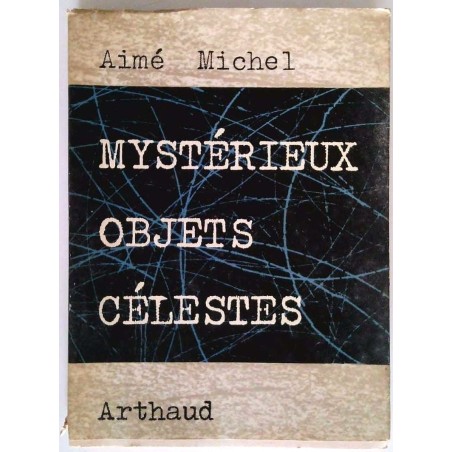 Mystérieux objets célestes, par Aimé Michel, Arthaud