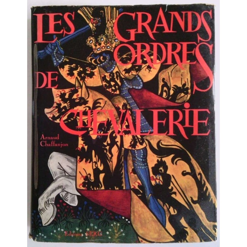 Les Grands ordres de Chevalerie Tome 1, par Arnaud Chaffanjon, Éditions SERG