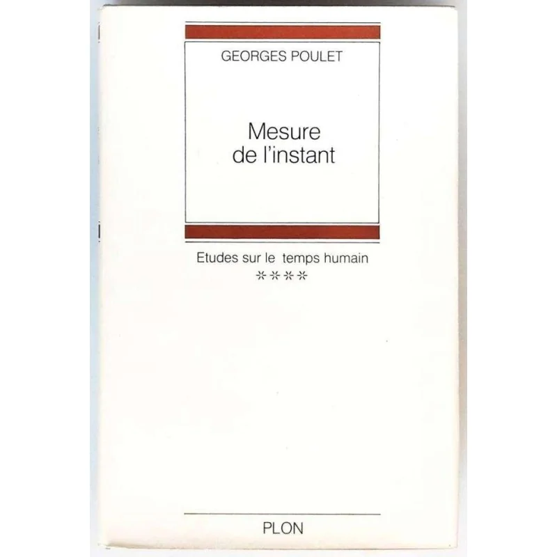 Mesure de l’instant Étude sur le temps humain tome 4, par Georges Poulet, Librairie Plon
