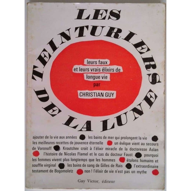 Les Teinturiers de la lune :  Leurs faux et leurs vrais élixir de longue vie, par Christian Guy, Guy Victor éditeur