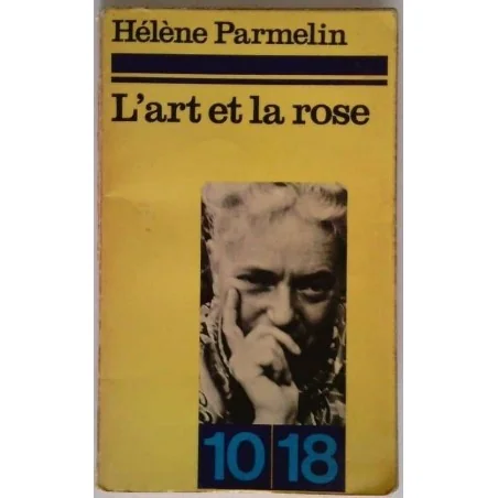L’Art et la rose , par Hélène Parmelin,10/18